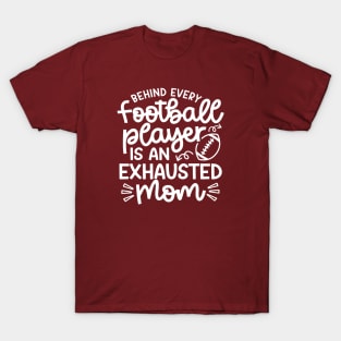 Behind Every Football Player Is An Exhausted Mom Cute Funny T-Shirt